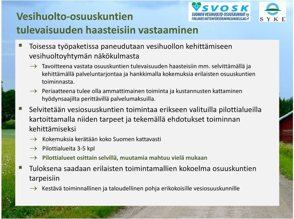 Periaatteena tulee olla ammattimainen toiminta ja kustannusten kattaminen hyödynsaajilta perittävillä palvelumaksuilla.