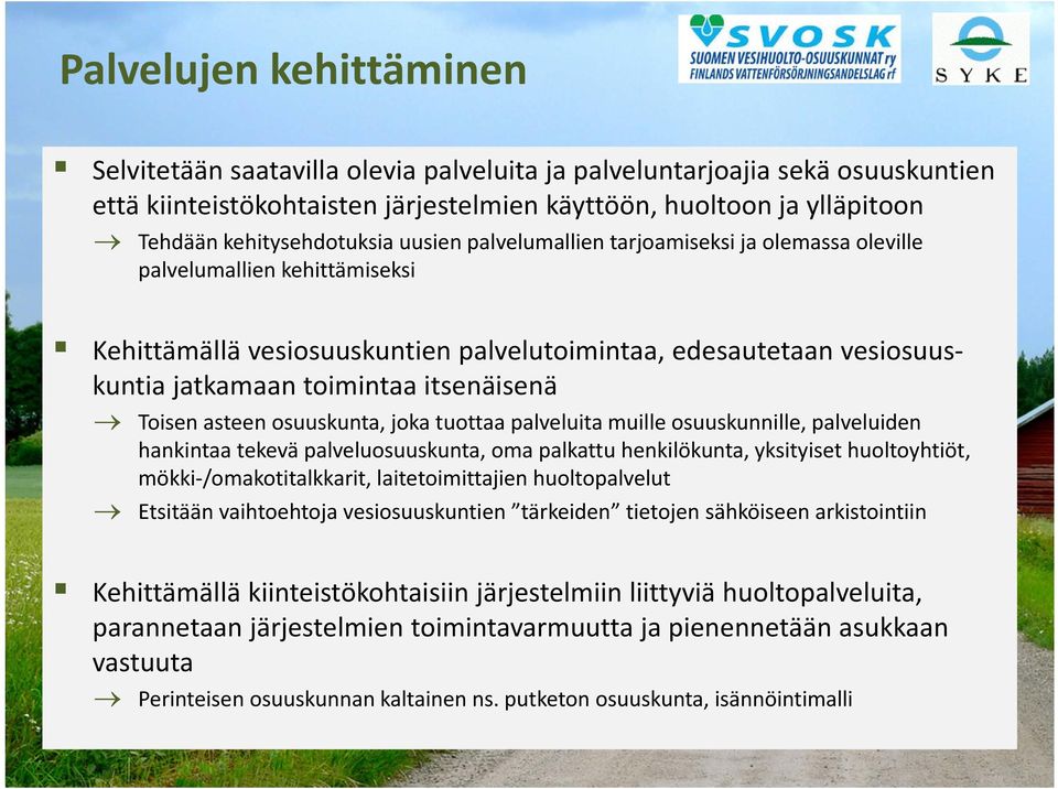 toimintaa itsenäisenä Toisen asteen osuuskunta, joka tuottaa palveluita muille osuuskunnille, palveluiden hankintaa tekevä palveluosuuskunta, oma palkattu henkilökunta, yksityiset huoltoyhtiöt, mökki