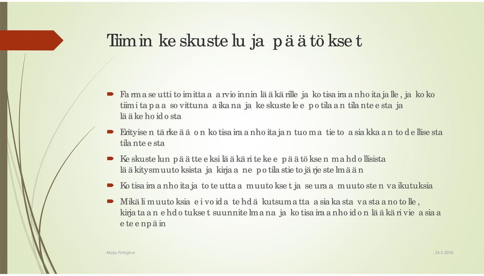 lääkäri tekee päätöksen mahdollisista lääkitysmuutoksista ja kirjaa ne potilastietojärjestelmään Kotisairaanhoitaja toteuttaa muutokset ja seuraa muutosten