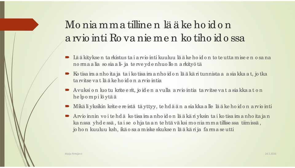 joiden avulla arviointia tarvitsevat asiakkaat on helpompi löytää Mikäli yksikin kriteereistä täyttyy, tehdään asiakkaalle lääkehoidon arviointi Arvioinnin voi tehdä