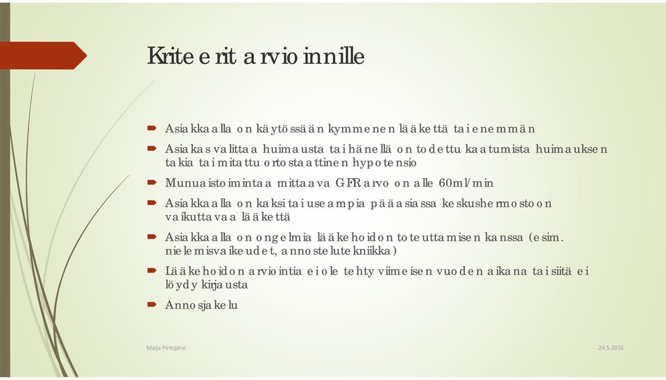 kaksi tai useampia pääasiassa keskushermostoon vaikuttavaa lääkettä Asiakkaalla on ongelmia lääkehoidon toteuttamisen kanssa (esim.