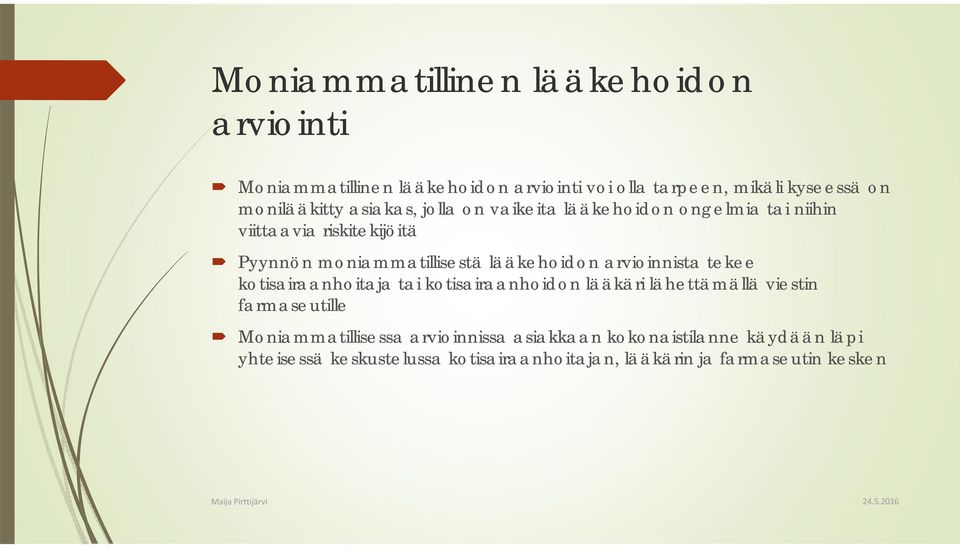 lääkehoidon arvioinnista tekee kotisairaanhoitaja tai kotisairaanhoidon lääkäri lähettämällä viestin farmaseutille