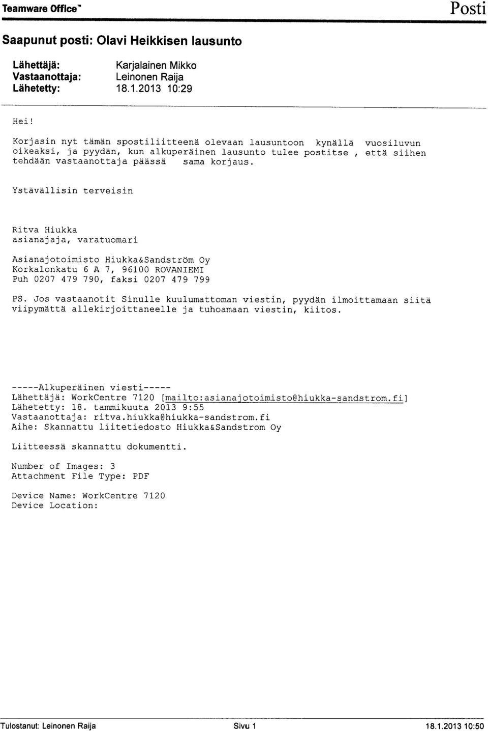 Ystävällisin terveisin Ritva Hiukka asianajaja, varatuomari A s i a n a j o t o i m i s t o H i u k k a & S a n d s t r ö m O y K o r k a l o n k a t u 6 A 7, 9 6 1 0 0 R O V A N I E M I P u h 0 2 0