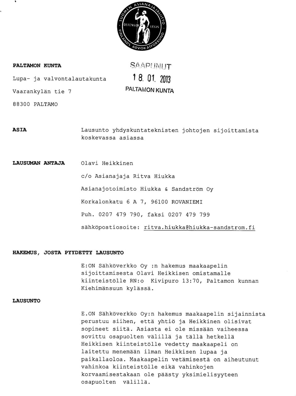 ia na jo to im is to H iu kk a & Sa nd st rö m Oy Ko rk al on ka tu 6 A 7, 96 10 0 RO VA NI EM I Puh. 02 07 4 79 7 90, fa ks i 02 07 4 79 7 99 säh kö po st io so it e: ri tv a.