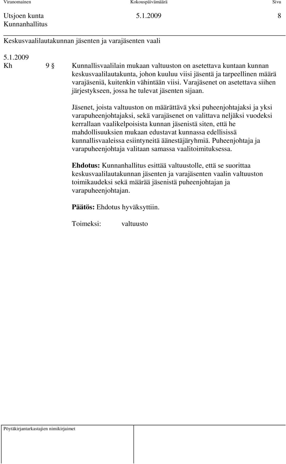 Jäsenet, joista n on määrättävä yksi puheenjohtajaksi ja yksi varapuheenjohtajaksi, sekä varajäsenet on valittava neljäksi vuodeksi kerrallaan vaalikelpoisista kunnan jäsenistä siten, että he