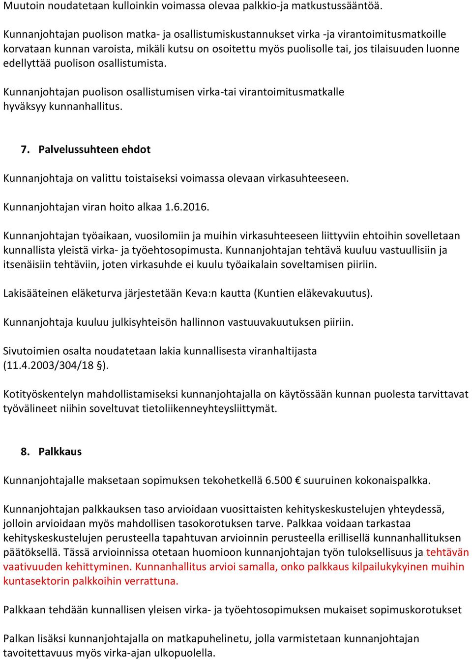 puolison osallistumista. Kunnanjohtajan puolison osallistumisen virka-tai virantoimitusmatkalle hyväksyy kunnanhallitus. 7.