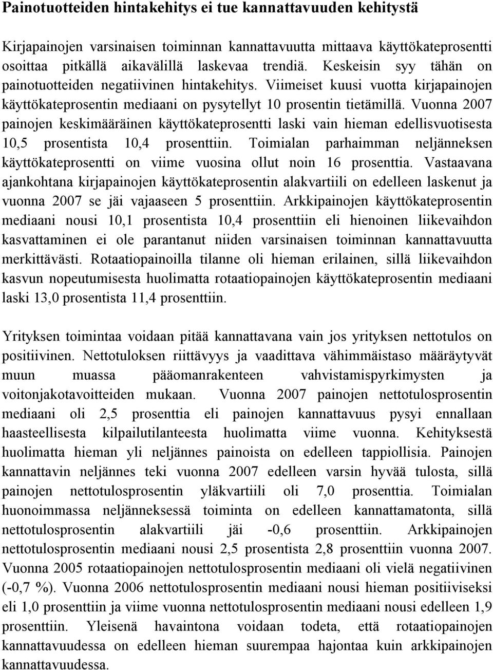 Vuonna 2007 painojen keskimääräinen käyttökateprosentti laski vain hieman edellisvuotisesta 10,5 prosentista 10,4 prosenttiin.