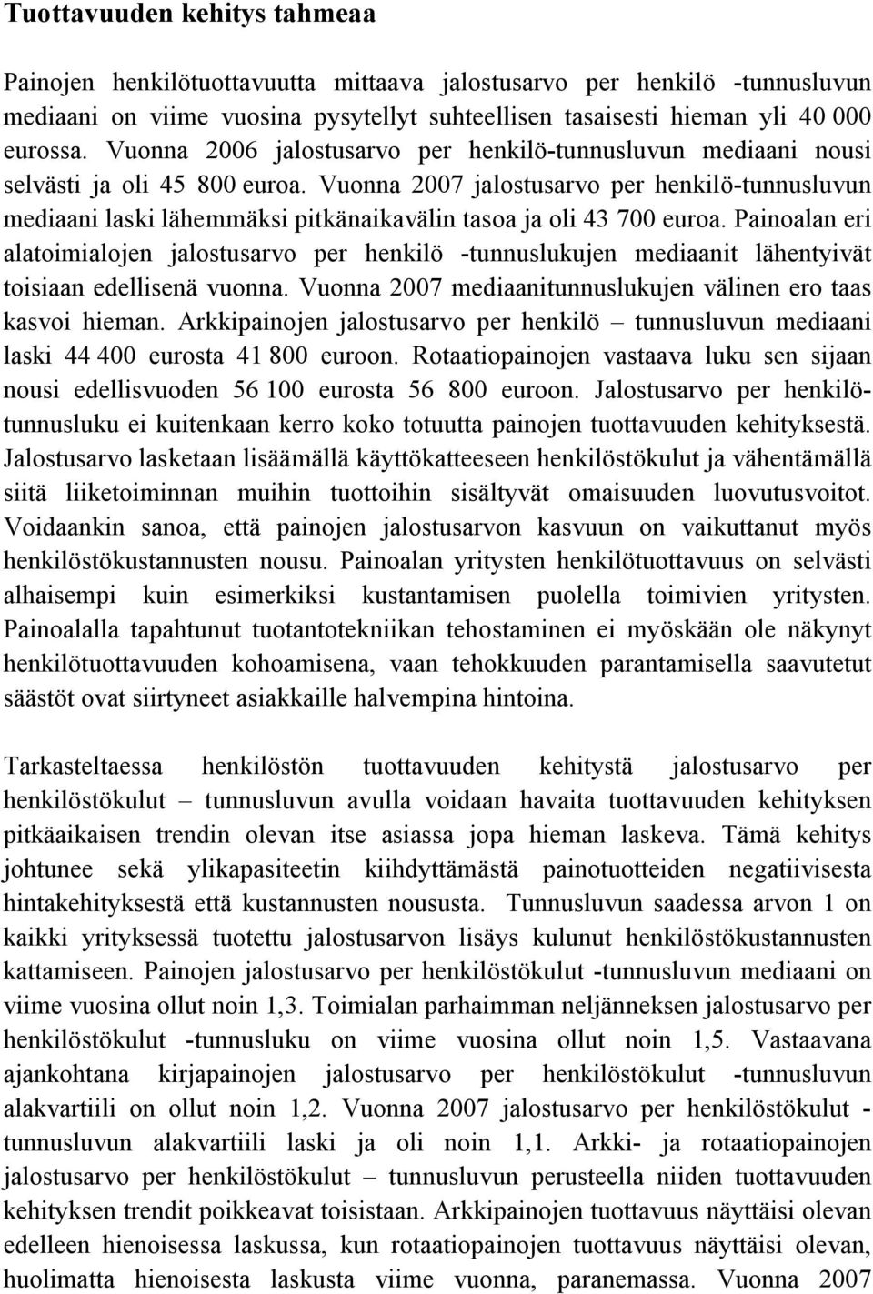 Vuonna 2007 jalostusarvo per henkilö tunnusluvun mediaani laski lähemmäksi pitkänaikavälin tasoa ja oli 43 700 euroa.