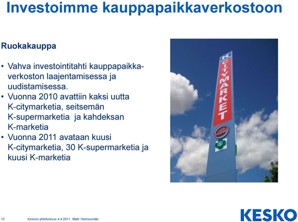 Vuonna 2010 avattiin kaksi uutta K-citymarketia, seitsemän K-supermarketia ja