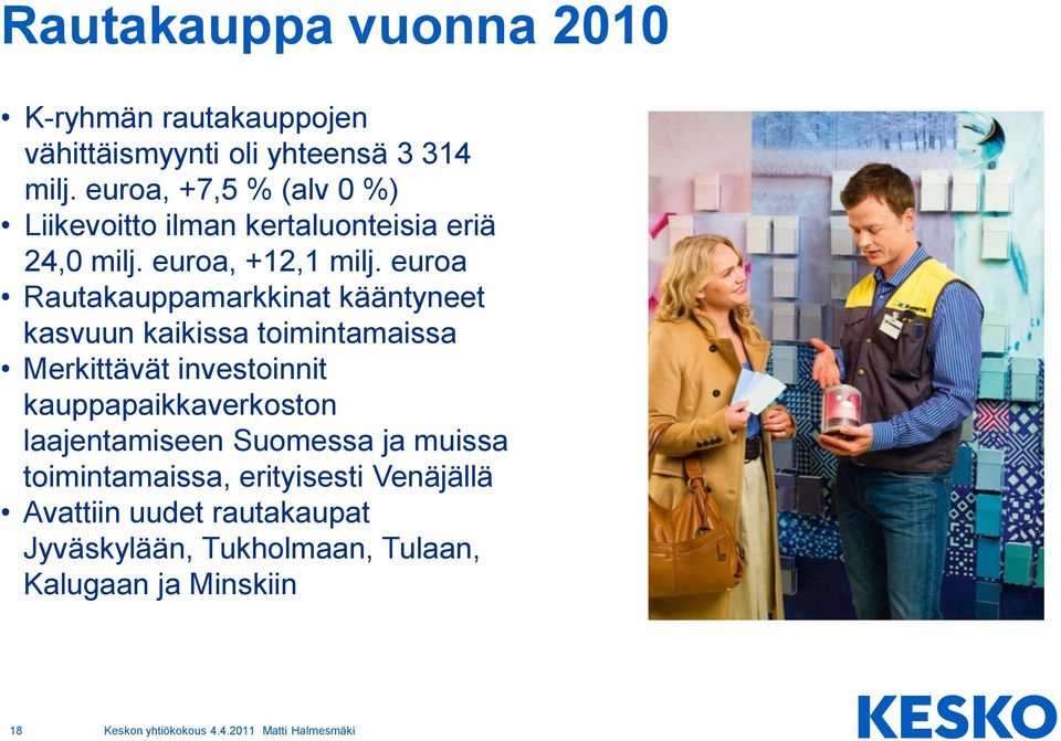 euroa Rautakauppamarkkinat kääntyneet kasvuun kaikissa toimintamaissa Merkittävät investoinnit