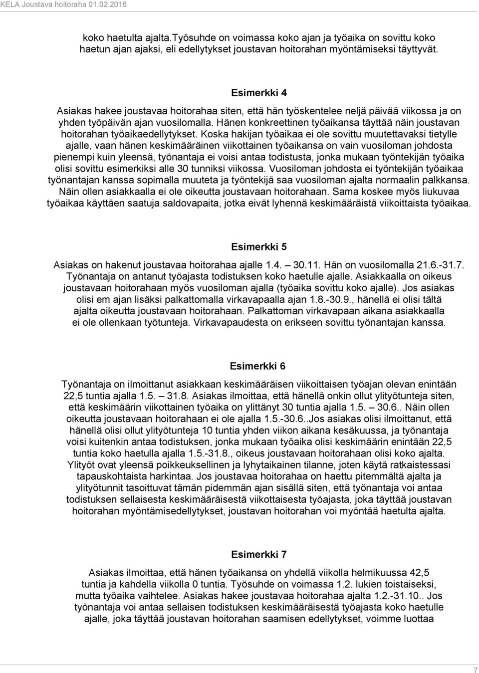 Hänen konkreettinen työaikansa täyttää näin joustavan hoitorahan työaikaedellytykset.