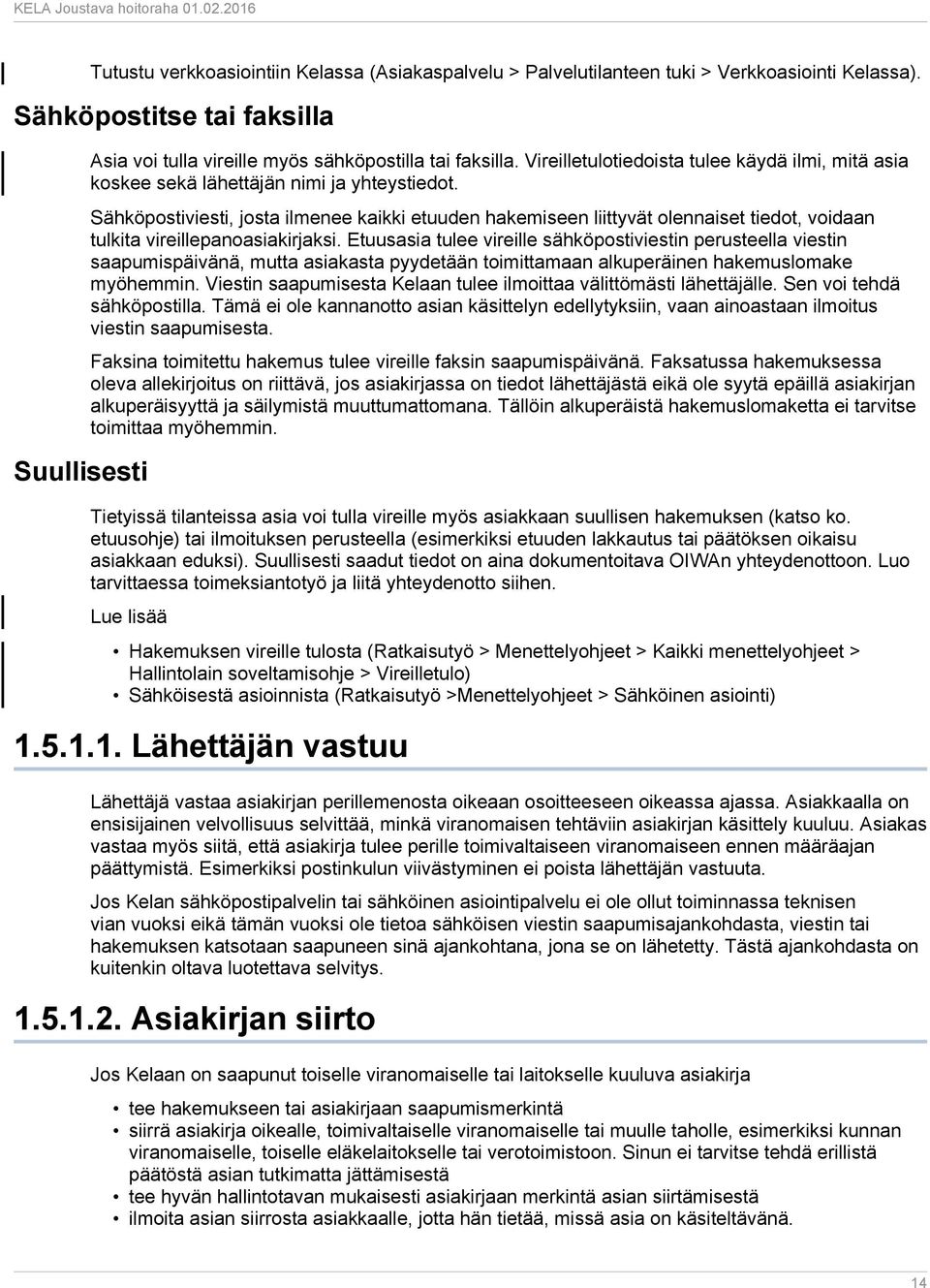 Sähköpostiviesti, josta ilmenee kaikki etuuden hakemiseen liittyvät olennaiset tiedot, voidaan tulkita vireillepanoasiakirjaksi.