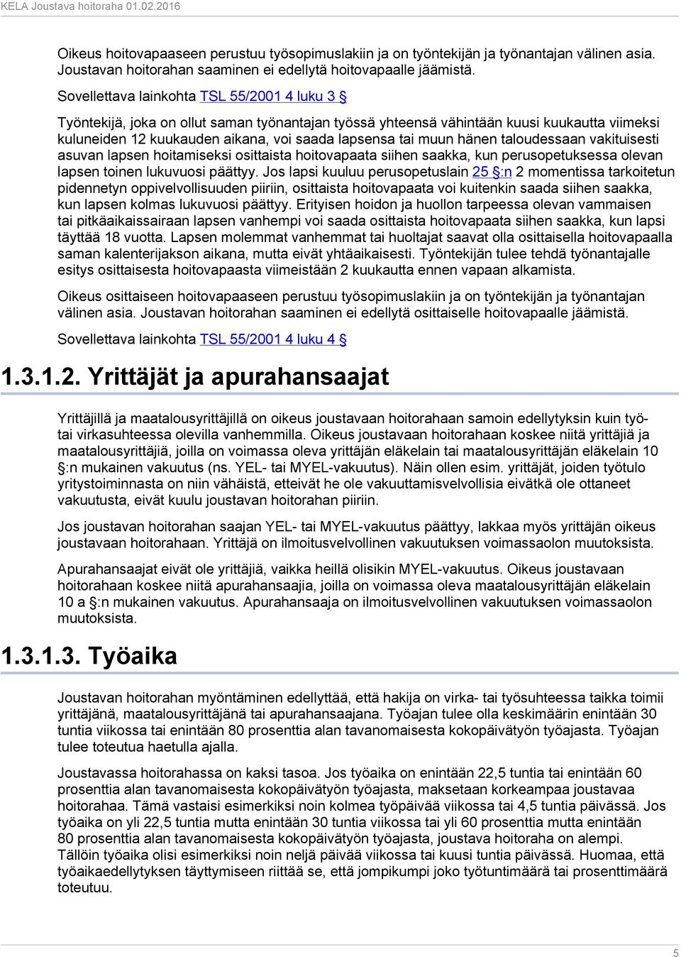 hänen taloudessaan vakituisesti asuvan lapsen hoitamiseksi osittaista hoitovapaata siihen saakka, kun perusopetuksessa olevan lapsen toinen lukuvuosi päättyy.