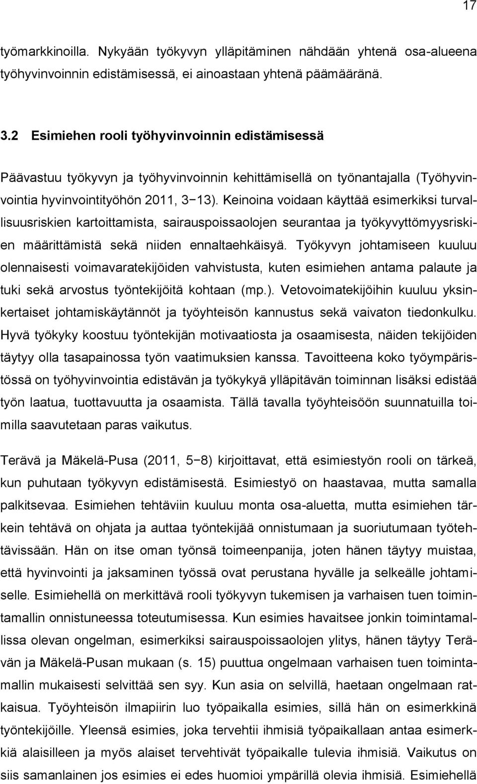 Keinoina voidaan käyttää esimerkiksi turvallisuusriskien kartoittamista, sairauspoissaolojen seurantaa ja työkyvyttömyysriskien määrittämistä sekä niiden ennaltaehkäisyä.