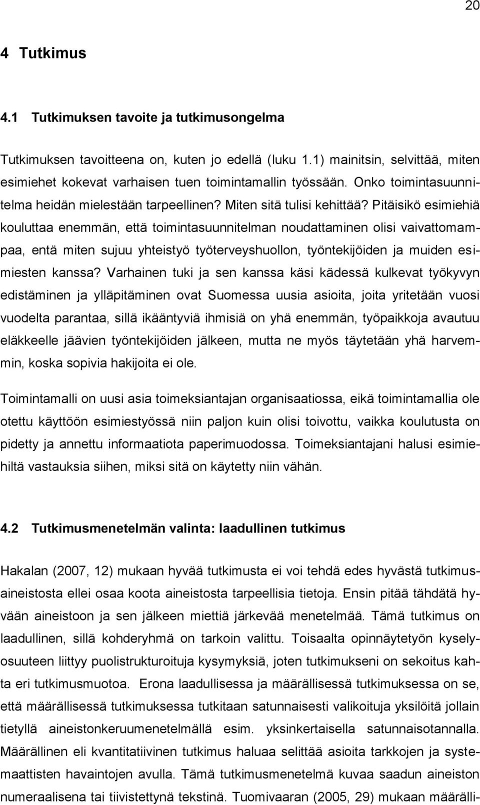 Pitäisikö esimiehiä kouluttaa enemmän, että toimintasuunnitelman noudattaminen olisi vaivattomampaa, entä miten sujuu yhteistyö työterveyshuollon, työntekijöiden ja muiden esimiesten kanssa?