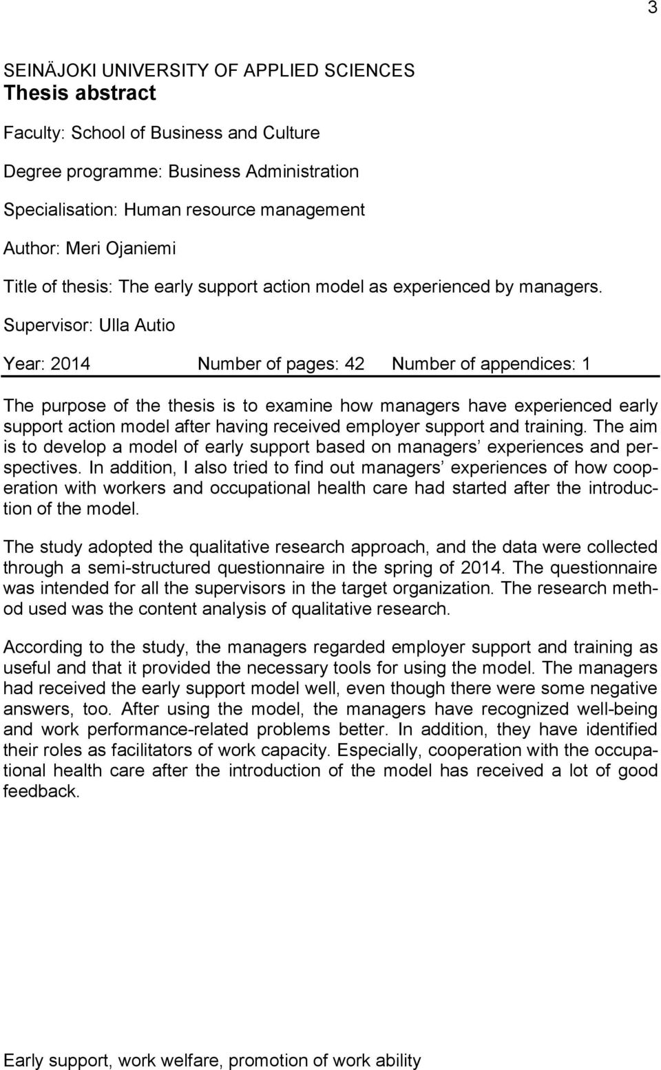 Supervisor: Ulla Autio Year: 2014 Number of pages: 42 Number of appendices: 1 The purpose of the thesis is to examine how managers have experienced early support action model after having received