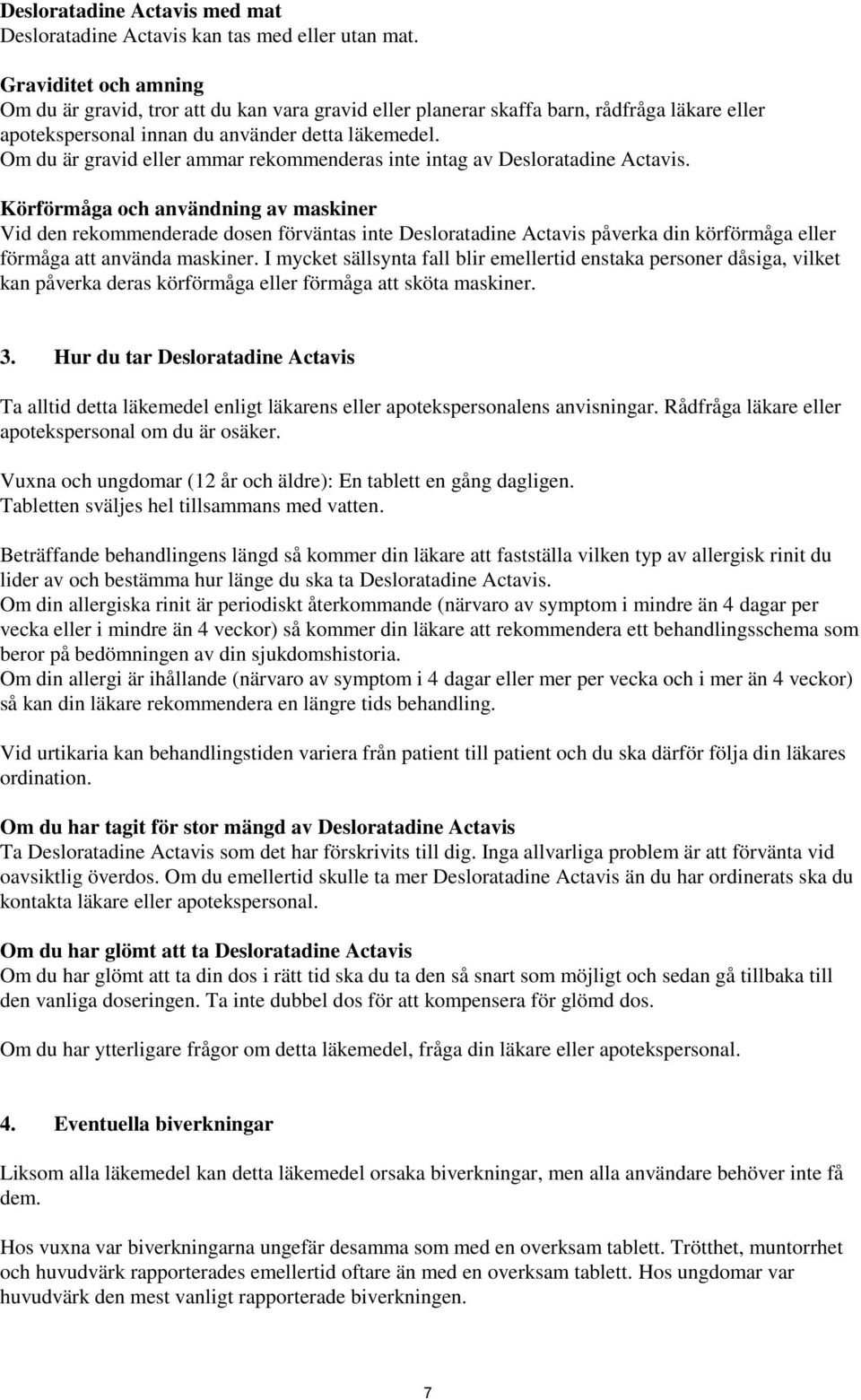 Om du är gravid eller ammar rekommenderas inte intag av Desloratadine Actavis.