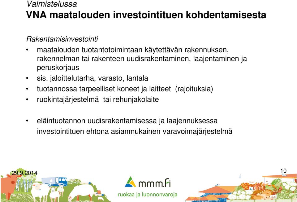 jaloittelutarha, varasto, lantala tuotannossa tarpeelliset koneet ja laitteet (rajoituksia) ruokintajärjestelmä tai