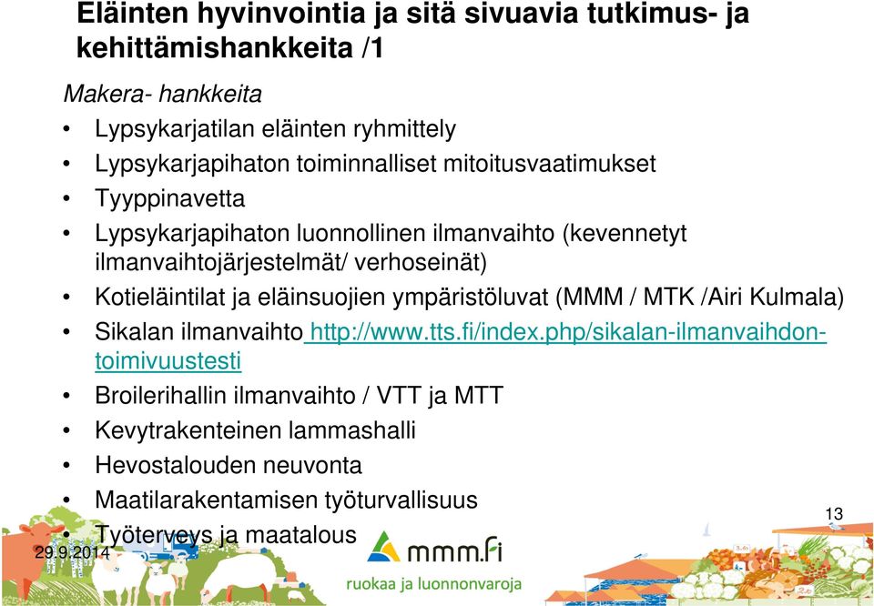 Kotieläintilat ja eläinsuojien ympäristöluvat (MMM / MTK /Airi Kulmala) Sikalan ilmanvaihto http://www.tts.fi/index.