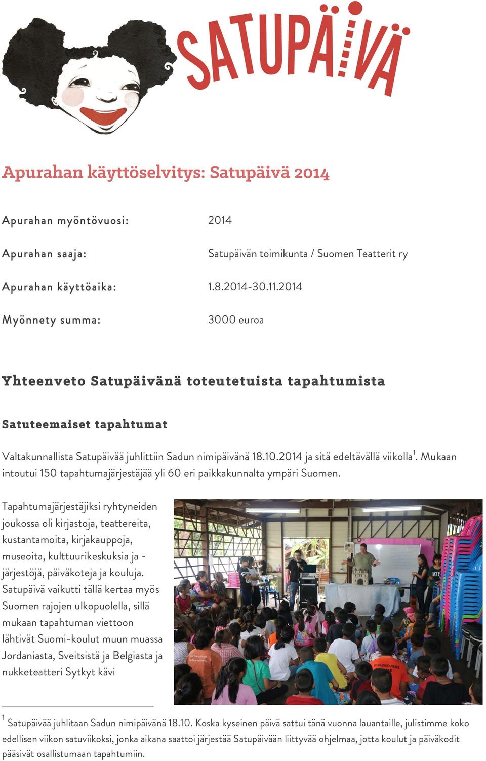 2014 ja sitä edeltävällä viikolla1. Mukaan intoutui 150 tapahtumajärjestäjää yli 60 eri paikkakunnalta ympäri Suomen.