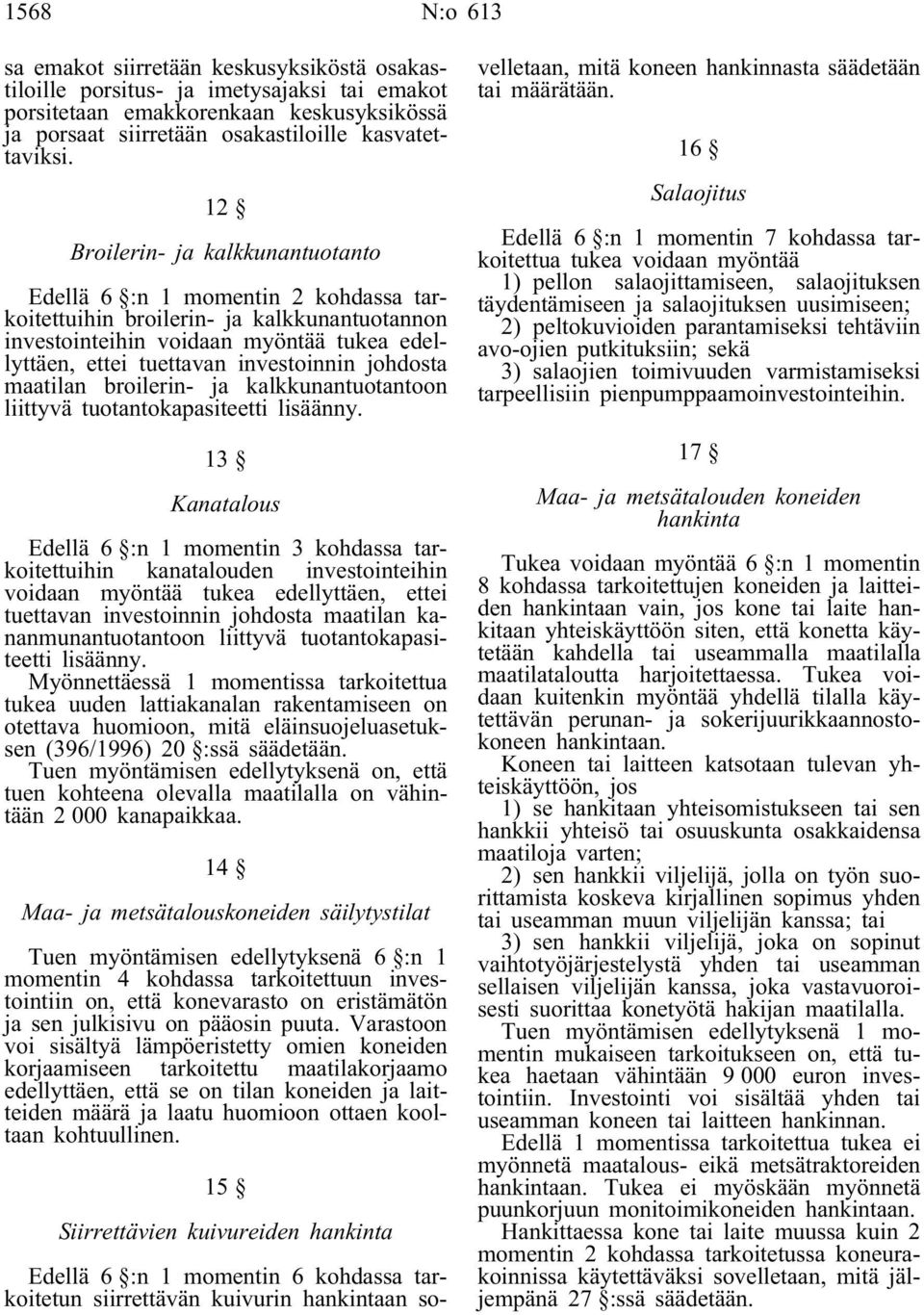 johdosta maatilan broilerin- ja kalkkunantuotantoon liittyvä tuotantokapasiteetti lisäänny.