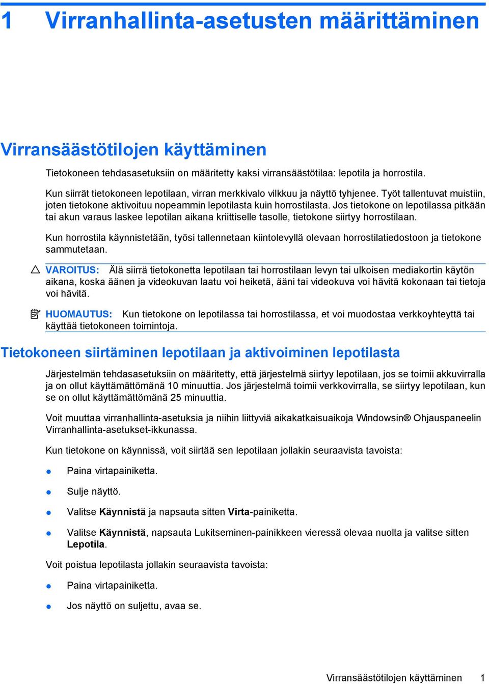 Jos tietokone on lepotilassa pitkään tai akun varaus laskee lepotilan aikana kriittiselle tasolle, tietokone siirtyy horrostilaan.