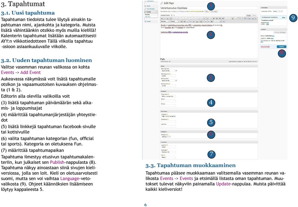 .. Uuden tapahtuman luominen Valitse vasemman reunan valikossa on kohta Events -> Add Event Aukeavassa näkymässä voit lisätä tapahtumalle otsikon ja vapaamuotoisen kuvauksen ohjelmasta ( & ).