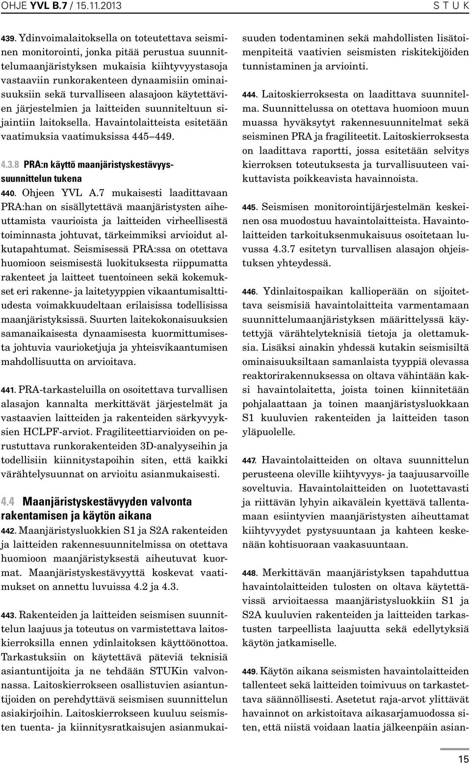 turvalliseen alasajoon käytettävien järjestelmien ja laitteiden suunniteltuun sijaintiin laitoksella. Havaintolaitteista esitetään vaatimuksia vaatimuksissa 445 449. 4.3.