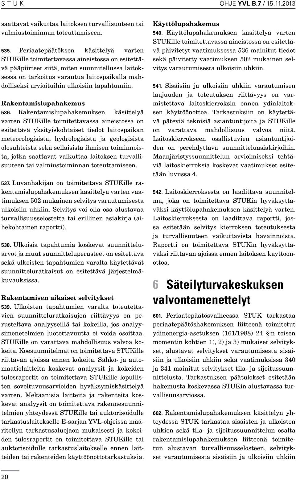 arvioituihin ulkoisiin tapahtumiin. Rakentamislupahakemus 536.