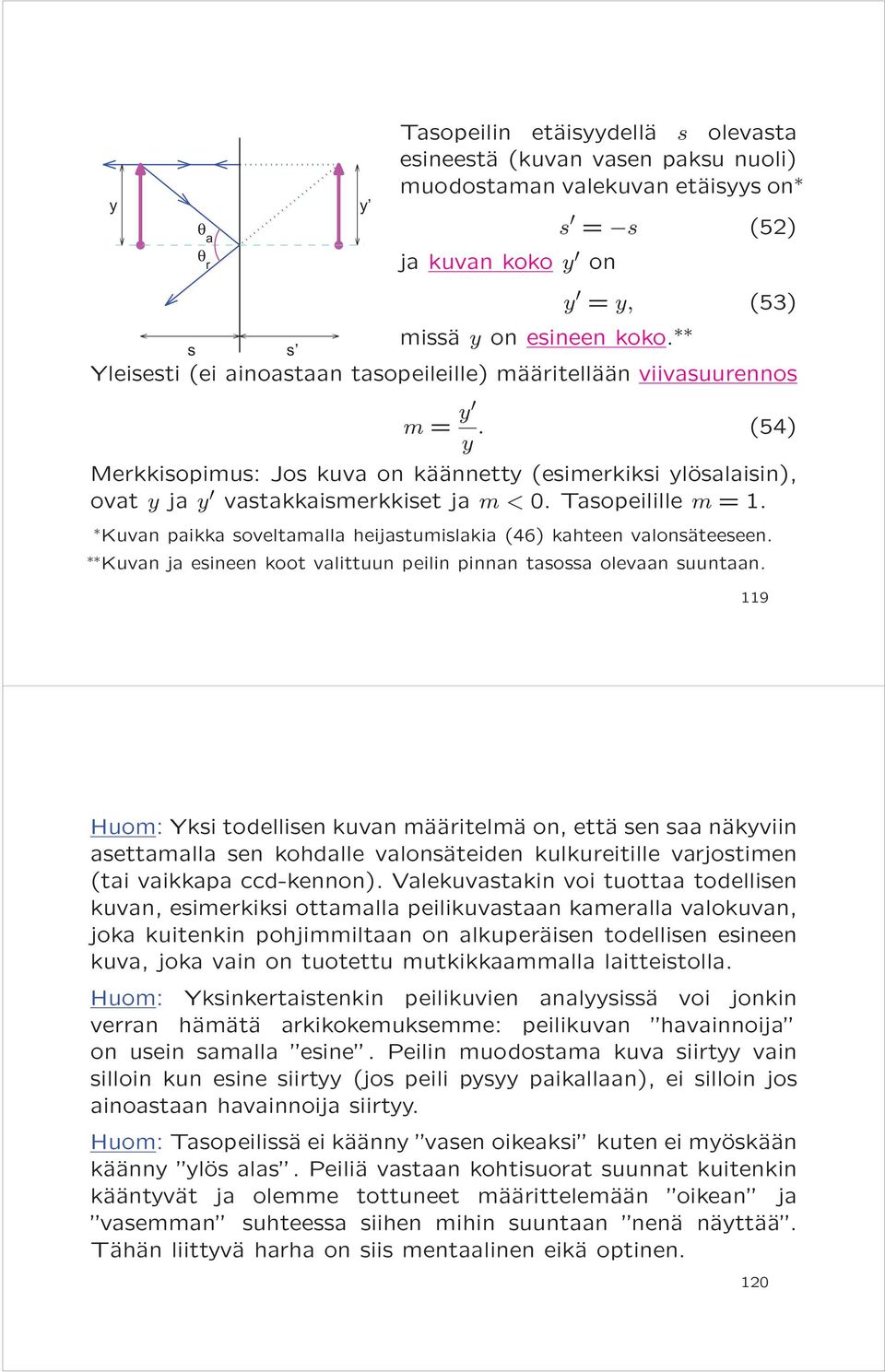 Tasopeilille m =. Kuvan paikka soveltamalla heijastumislakia (46) kahteen valonsäteeseen. Kuvan ja esineen koot valittuun peilin pinnan tasossa olevaan suuntaan.