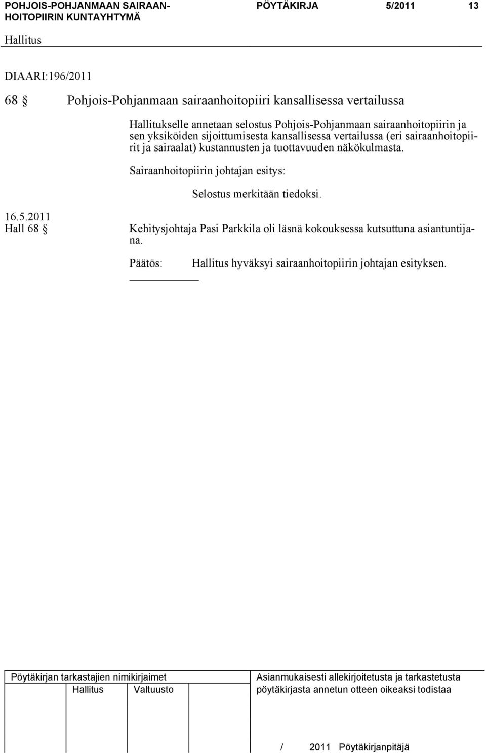 kustannusten ja tuottavuuden näkökulmasta. Selostus merkitään tiedoksi.