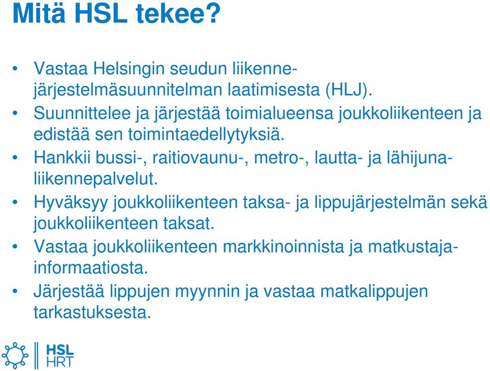 Hankkii bussi-, raitiovaunu-, metro-, lautta- ja lähijunaliikennepalvelut.