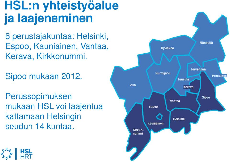 Vantaa, Kerava, Kirkkonummi. Sipoo mukaan 2012.