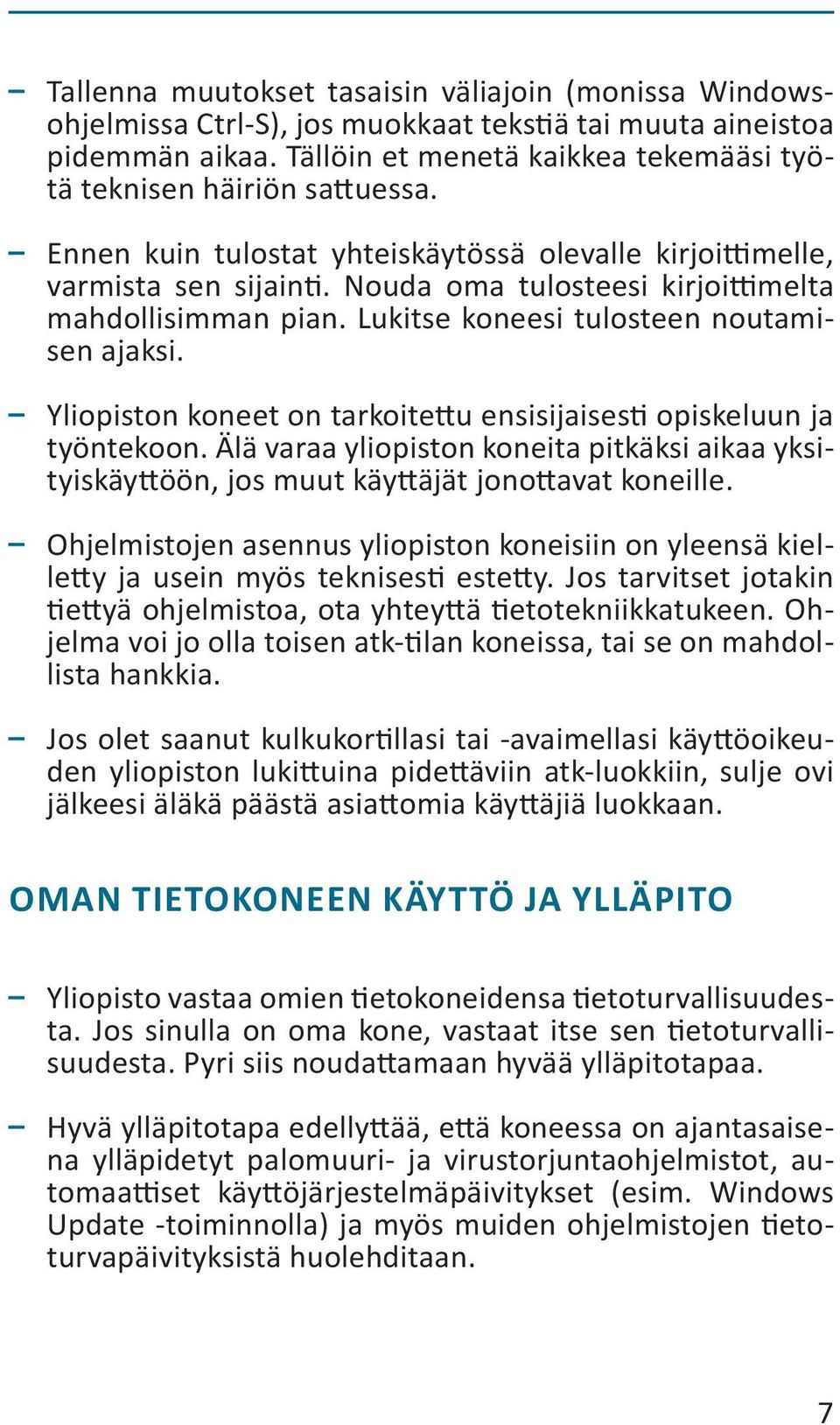 Yliopiston koneet on tarkoitettu ensisijaisesti opiskeluun ja työntekoon. Älä varaa yliopiston koneita pitkäksi aikaa yksityiskäyttöön, jos muut käyttäjät jonottavat koneille.