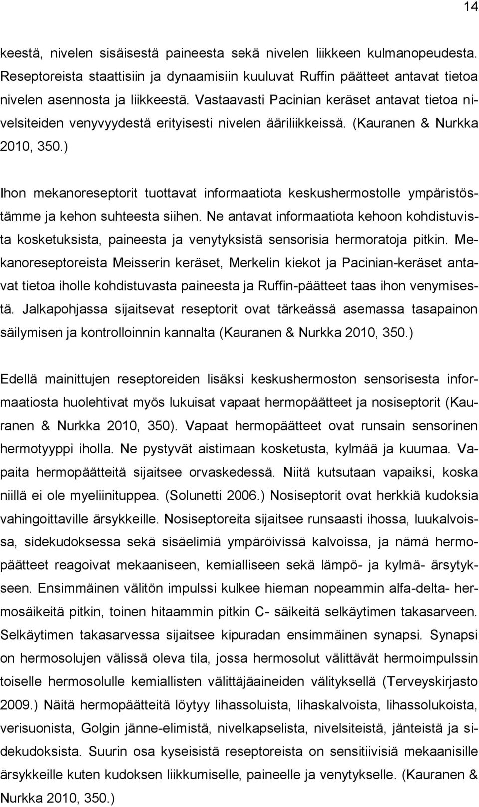 ) Ihon mekanoreseptorit tuottavat informaatiota keskushermostolle ympäristöstämme ja kehon suhteesta siihen.