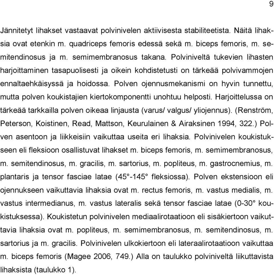 Polven ojennusmekanismi on hyvin tunnettu, mutta polven koukistajien kiertokomponentti unohtuu helposti. Harjoittelussa on tärkeää tarkkailla polven oikeaa linjausta (varus/ valgus/ yliojennus).