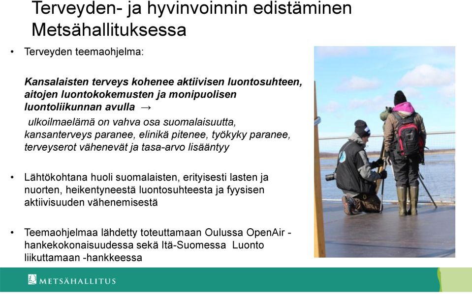 paranee, terveyserot vähenevät ja tasa-arvo lisääntyy Lähtökohtana huoli suomalaisten, erityisesti lasten ja nuorten, heikentyneestä luontosuhteesta ja