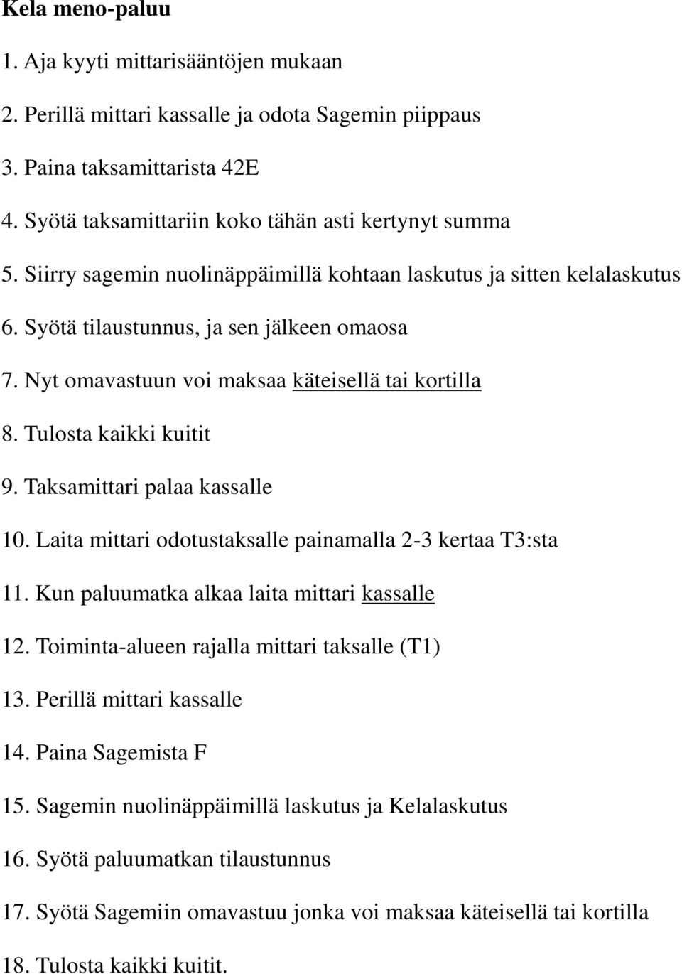 Taksamittari palaa kassalle 10. Laita mittari odotustaksalle painamalla 2-3 kertaa T3:sta 11. Kun paluumatka alkaa laita mittari kassalle 12. Toiminta-alueen rajalla mittari taksalle (T1) 13.