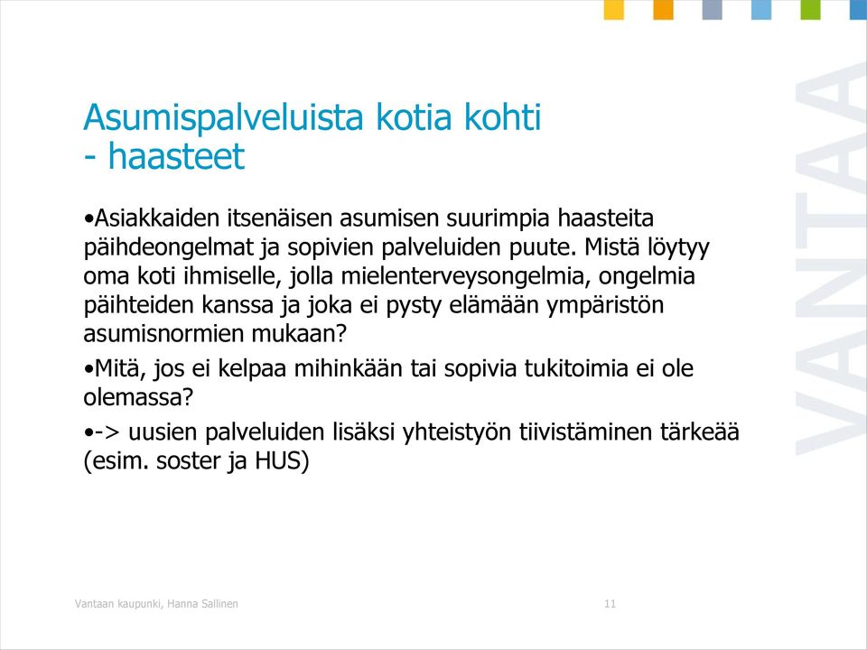 Mistä löytyy oma koti ihmiselle, jolla mielenterveysongelmia, ongelmia päihteiden kanssa ja joka ei pysty elämään