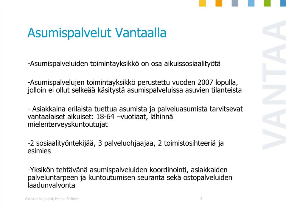 vantaalaiset aikuiset: 18-64 vuotiaat, lähinnä mielenterveyskuntoutujat -2 sosiaalityöntekijää, 3 palveluohjaajaa, 2 toimistosihteeriä ja esimies -Yksikön