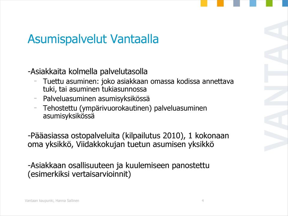 asumisyksikössä -Pääasiassa ostopalveluita (kilpailutus 2010), 1 kokonaan oma yksikkö, Viidakkokujan tuetun asumisen