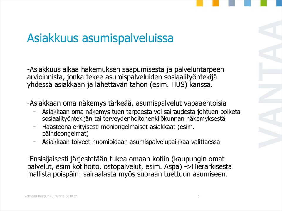 -Asiakkaan oma näkemys tärkeää, asumispalvelut vapaaehtoisia - Asiakkaan oma näkemys tuen tarpeesta voi sairaudesta johtuen poiketa sosiaalityöntekijän tai terveydenhoitohenkilökunnan