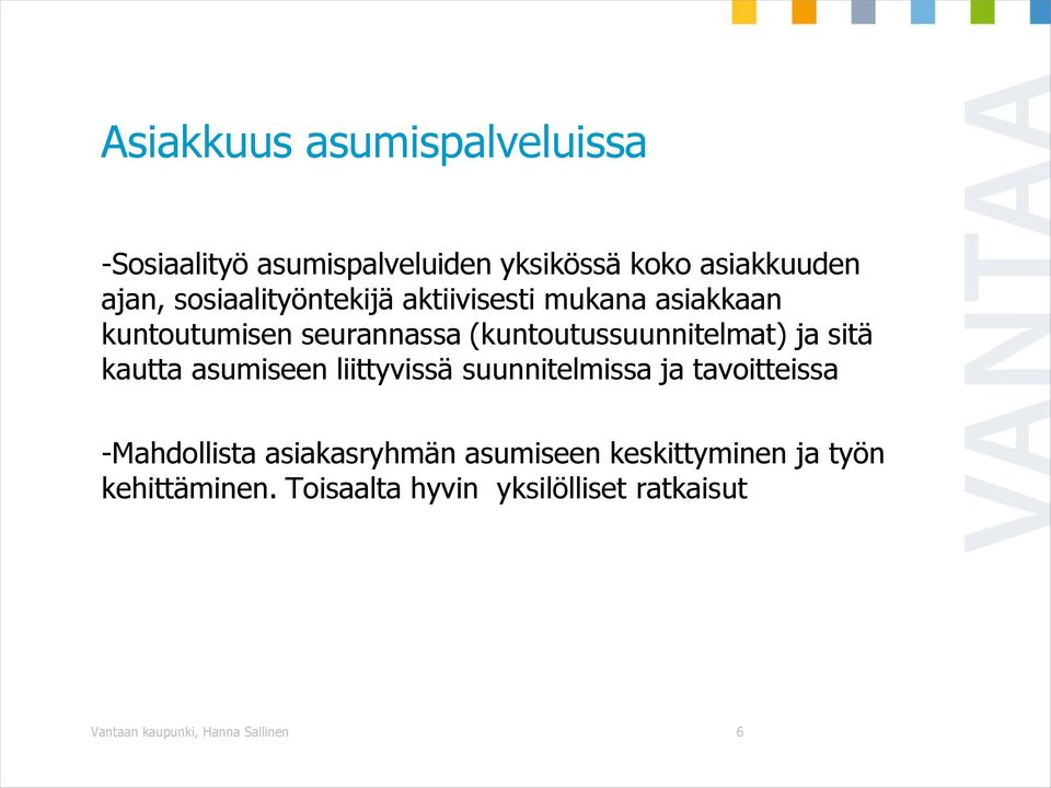 sitä kautta asumiseen liittyvissä suunnitelmissa ja tavoitteissa -Mahdollista asiakasryhmän asumiseen