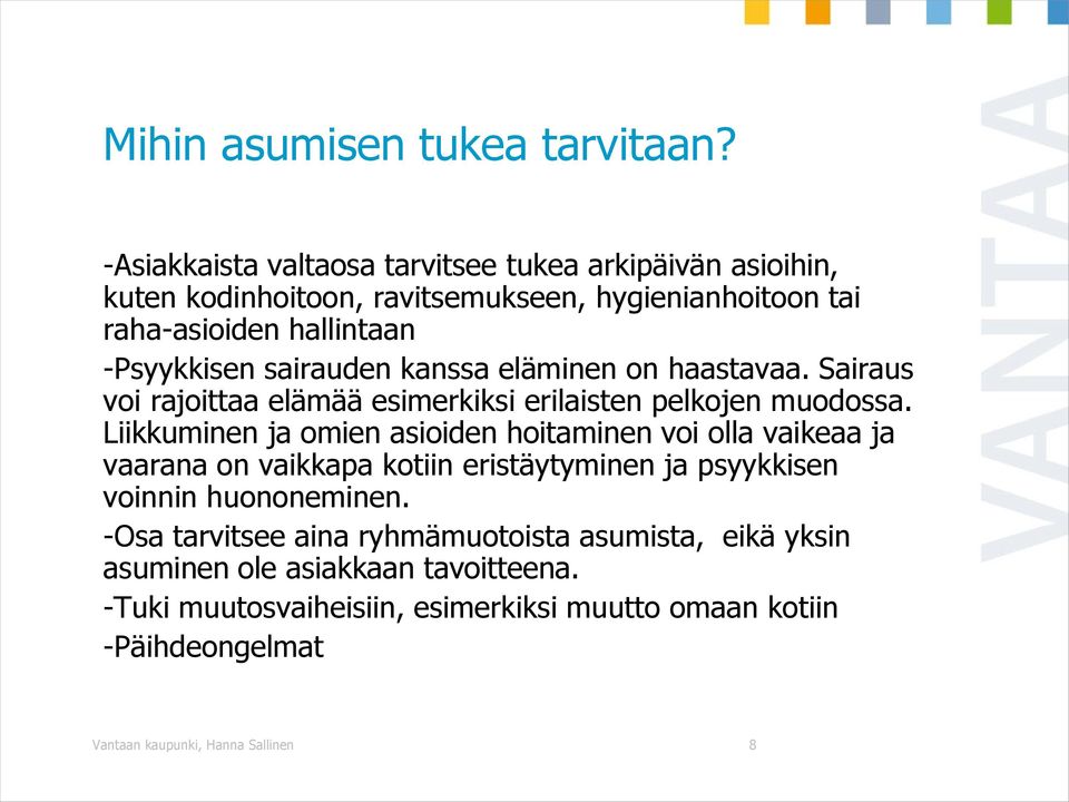 sairauden kanssa eläminen on haastavaa. Sairaus voi rajoittaa elämää esimerkiksi erilaisten pelkojen muodossa.