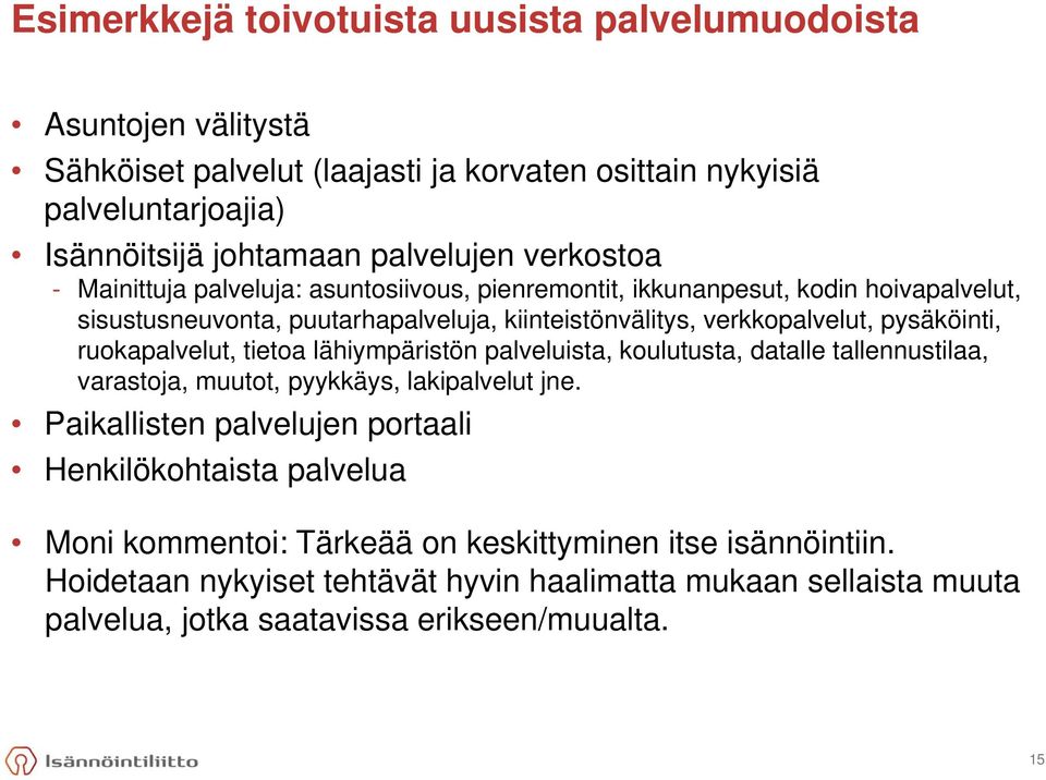 ruokapalvelut, ut, tietoa lähiympäristön palveluista, koulutusta, utusta, datalle tallennustilaa, aa, varastoja, muutot, pyykkäys, lakipalvelut jne.