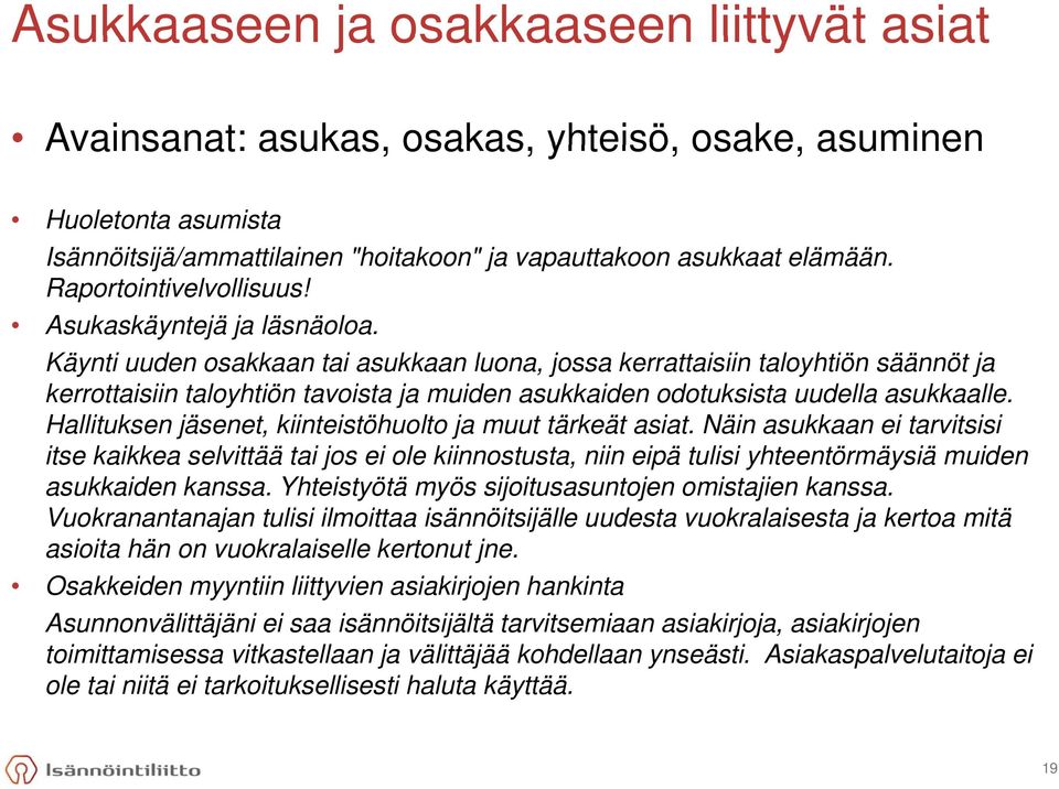 Käynti uuden osakkaan tai asukkaan luona, jossa kerrattaisiin taloyhtiön säännöt ja kerrottaisiin taloyhtiön tavoista ja muiden asukkaiden odotuksista uudella asukkaalle.