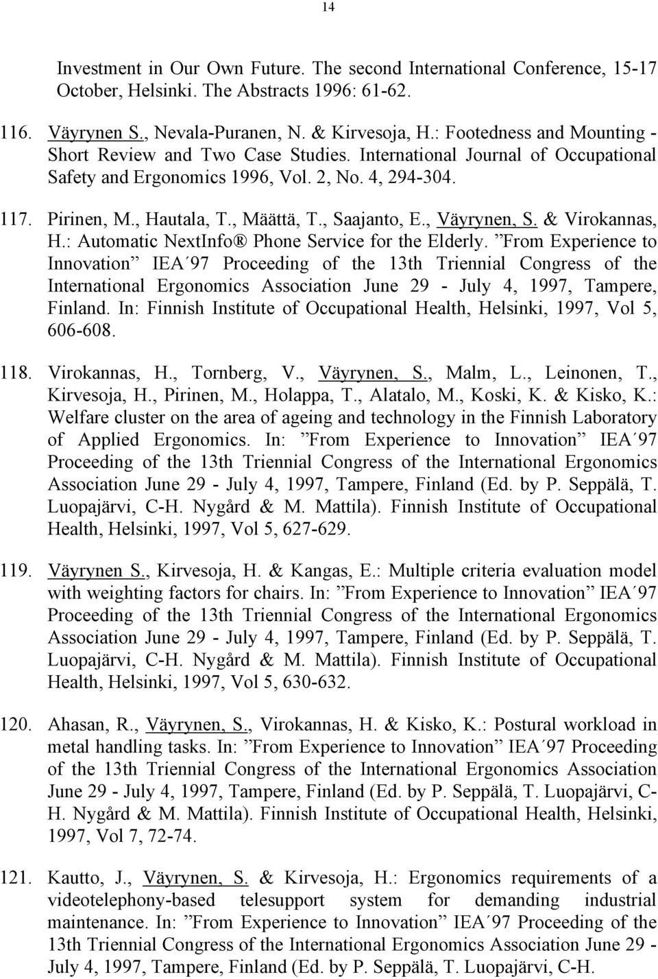 , Saajanto, E., Väyrynen, S. & Virokannas, H.: Automatic NextInfo Phone Service for the Elderly.