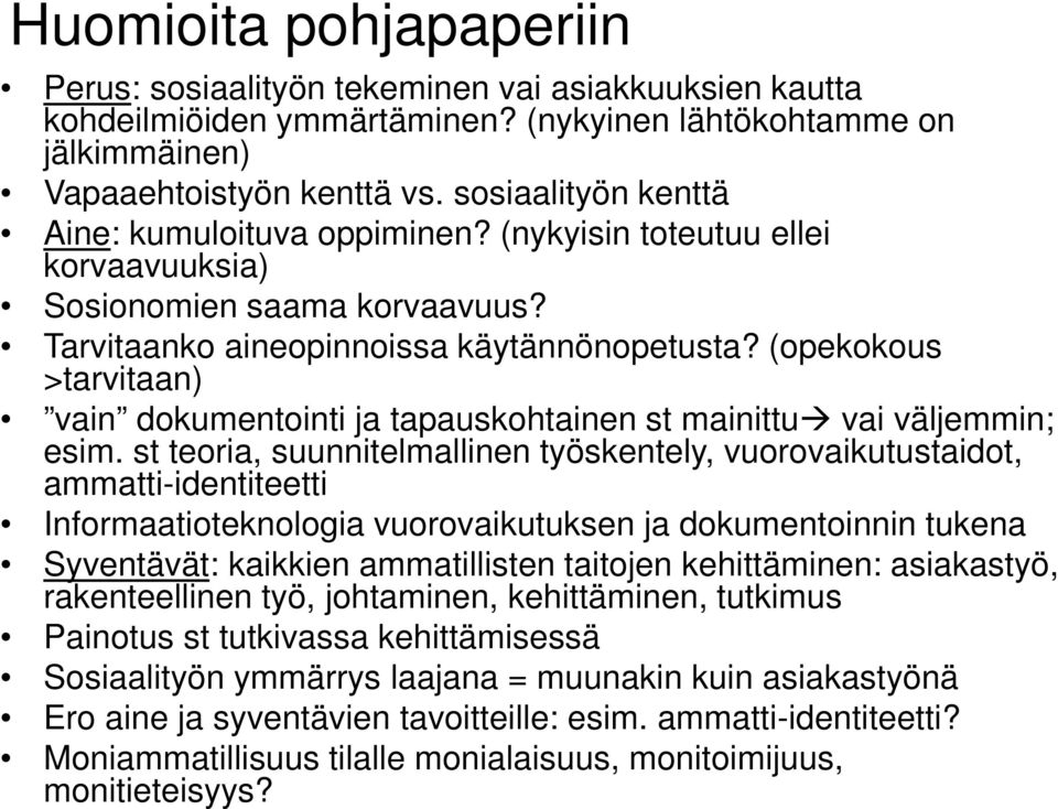 (opekokous >tarvitaan) vain dokumentointi ja tapauskohtainen st mainittu vai väljemmin; esim.