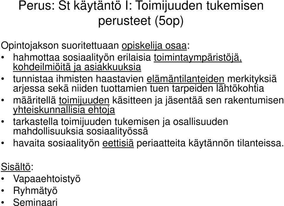 tuen tarpeiden lähtökohtia määritellä toimijuuden käsitteen ja jäsentää sen rakentumisen yhteiskunnallisia ehtoja tarkastella toimijuuden