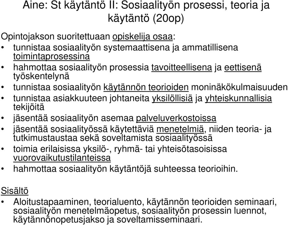 tekijöitä jäsentää sosiaalityön asemaa palveluverkostoissa jäsentää sosiaalityössä käytettäviä menetelmiä, niiden teoria- ja tutkimustaustaa sekä soveltamista sosiaalityössä toimia erilaisissa